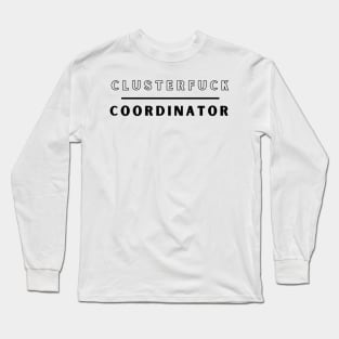 Clusterfuck Coordinator Boss Manager Dads Moms Funny Chaos Long Sleeve T-Shirt